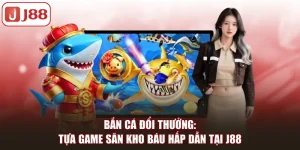 Bắn Cá J88 Đổi Thưởng Với Hàng Loạt Tựa Game Hấp Dẫn - pivip.im
