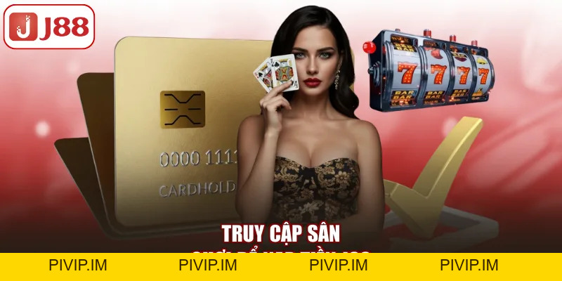 Nạp Tiền J88 Nhanh, An Toàn Và Chính Xác Cho Hội Viên - pivip.im